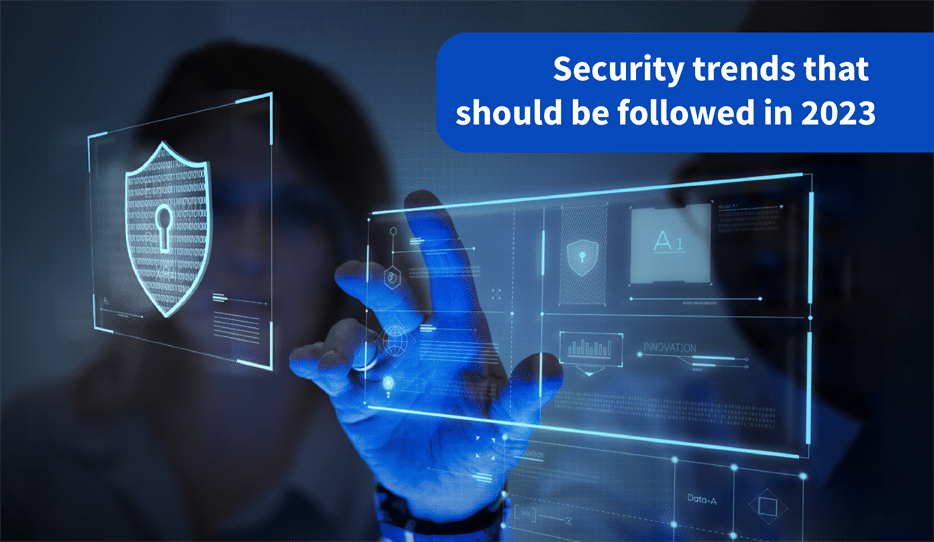 5 Security Trends You Must Follow In 2023 For Maximum Impact 1 Security Trends That Should Be Followed In 2023