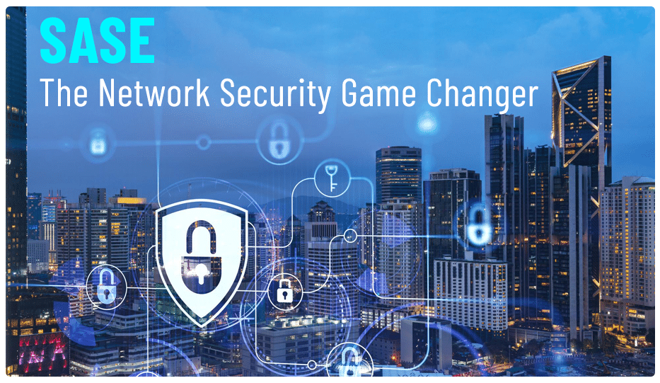 Sase: The Network Security Game Changer For Businesses 1 Sase The Network Security Game Changer