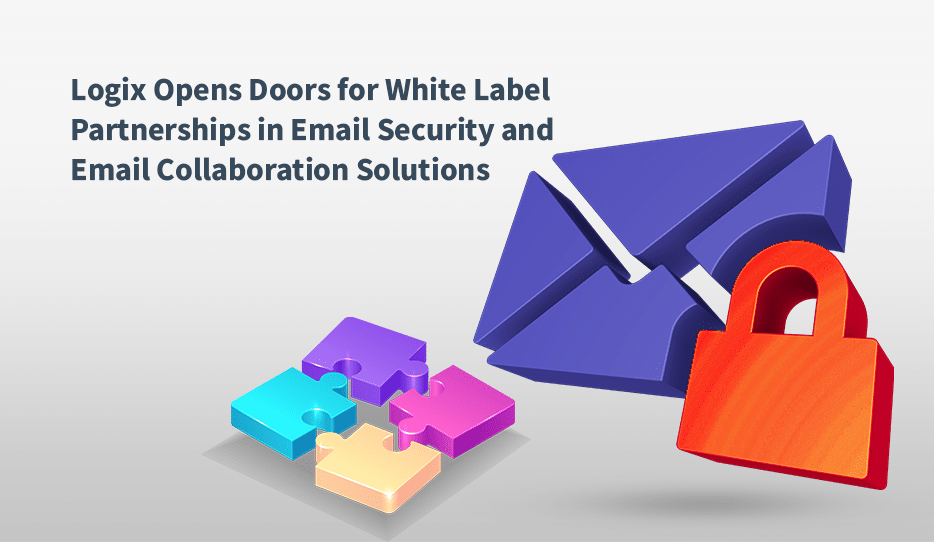 Logix Opens Doors For White Label Partnerships In Email Security And Collaboration Solutions 1 White Label Partnerships