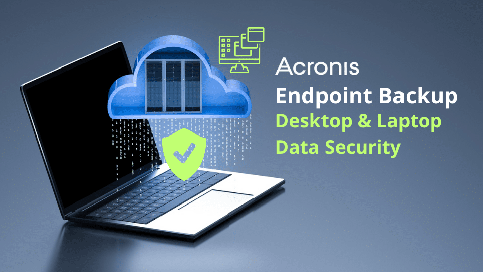 Defend Your Data: The Power Of Acronis Endpoint Backup 1 Acronis Endpoint Backup