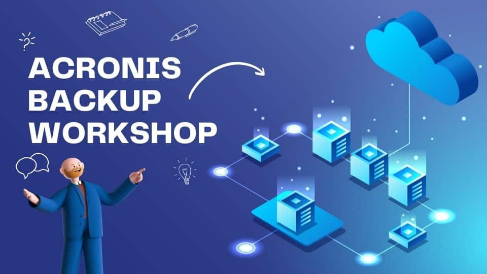 Register For The Acronis Backup Workshop  1 Acronis Backup Workshop